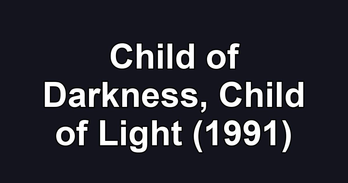 Child of Darkness, Child of Light (1991)