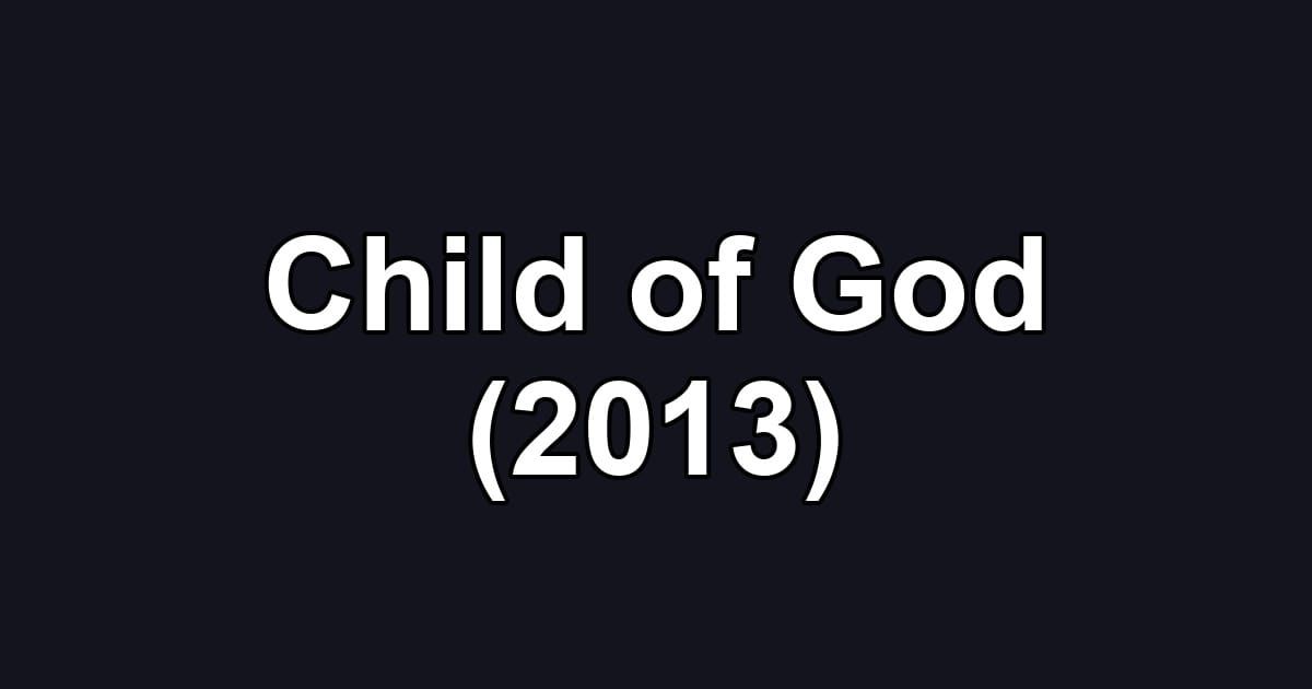 Child of God (2013)