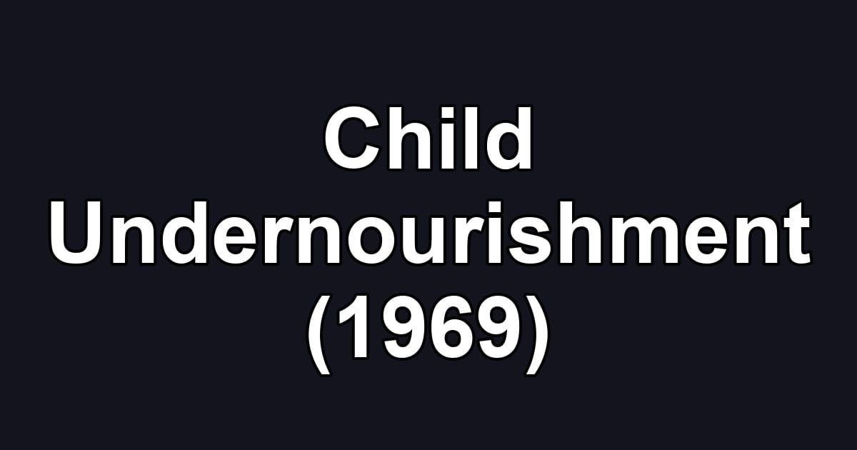 Child Undernourishment (1969)
