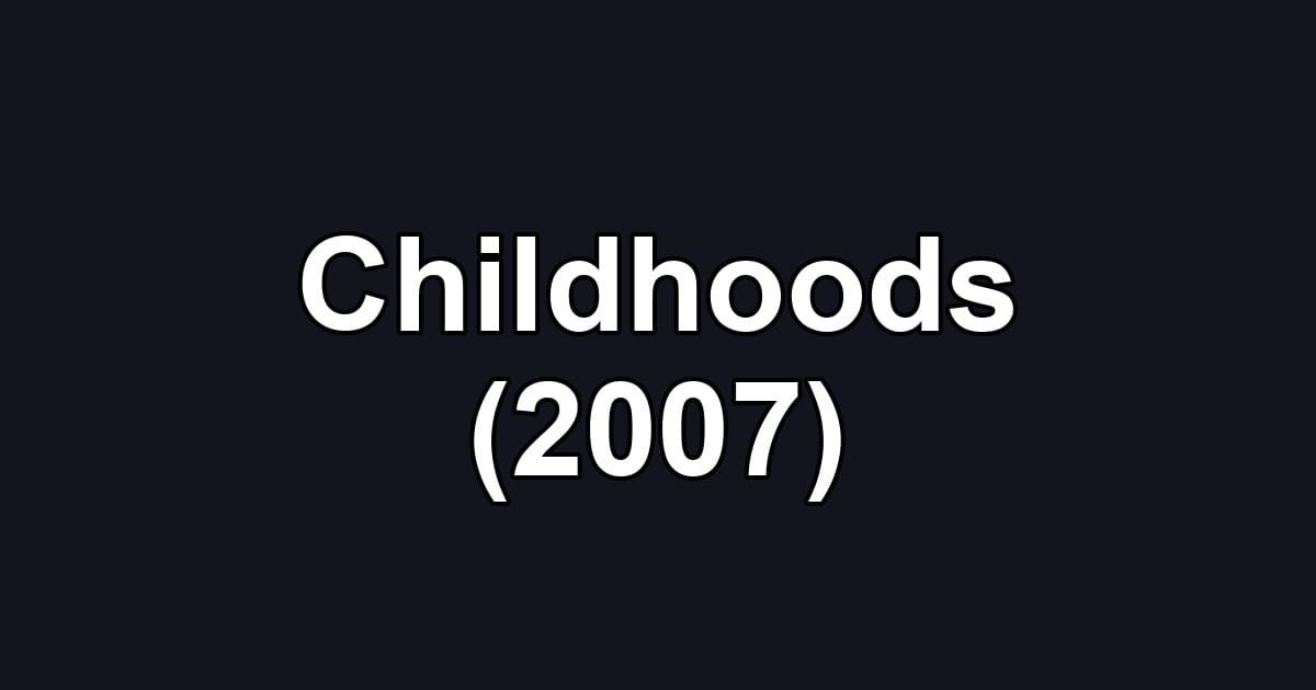 Childhoods (2007)