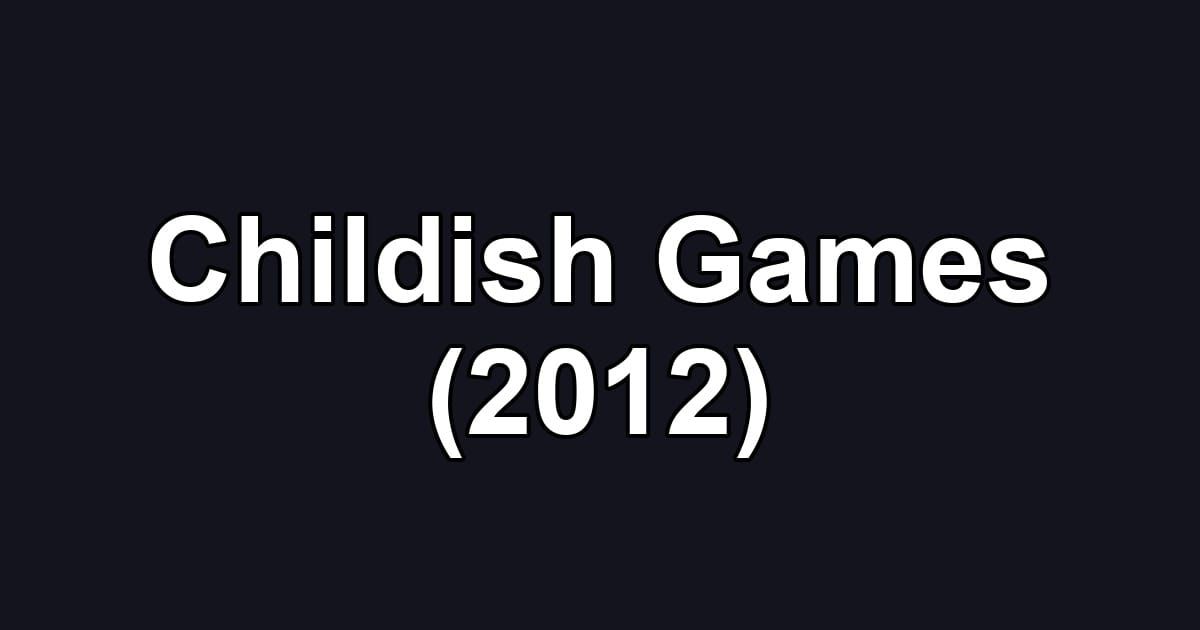 Childish Games (2012)
