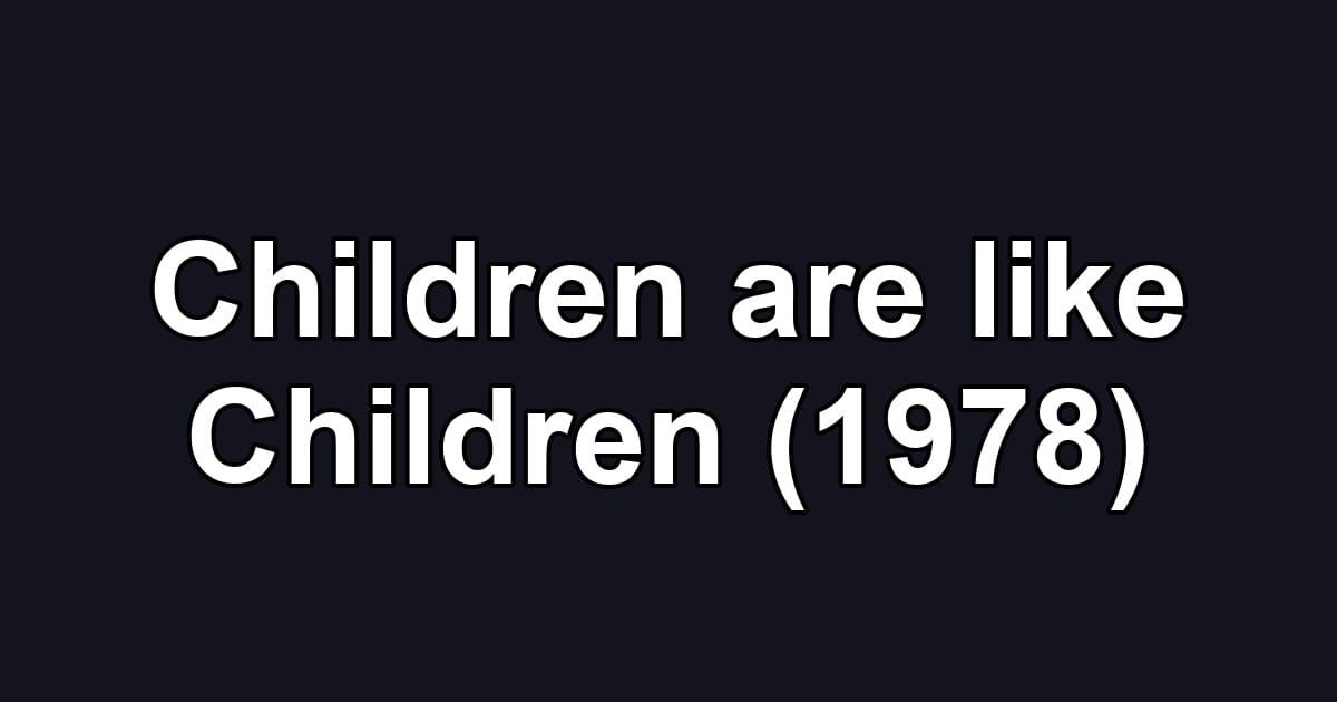 Children are like Children (1978)