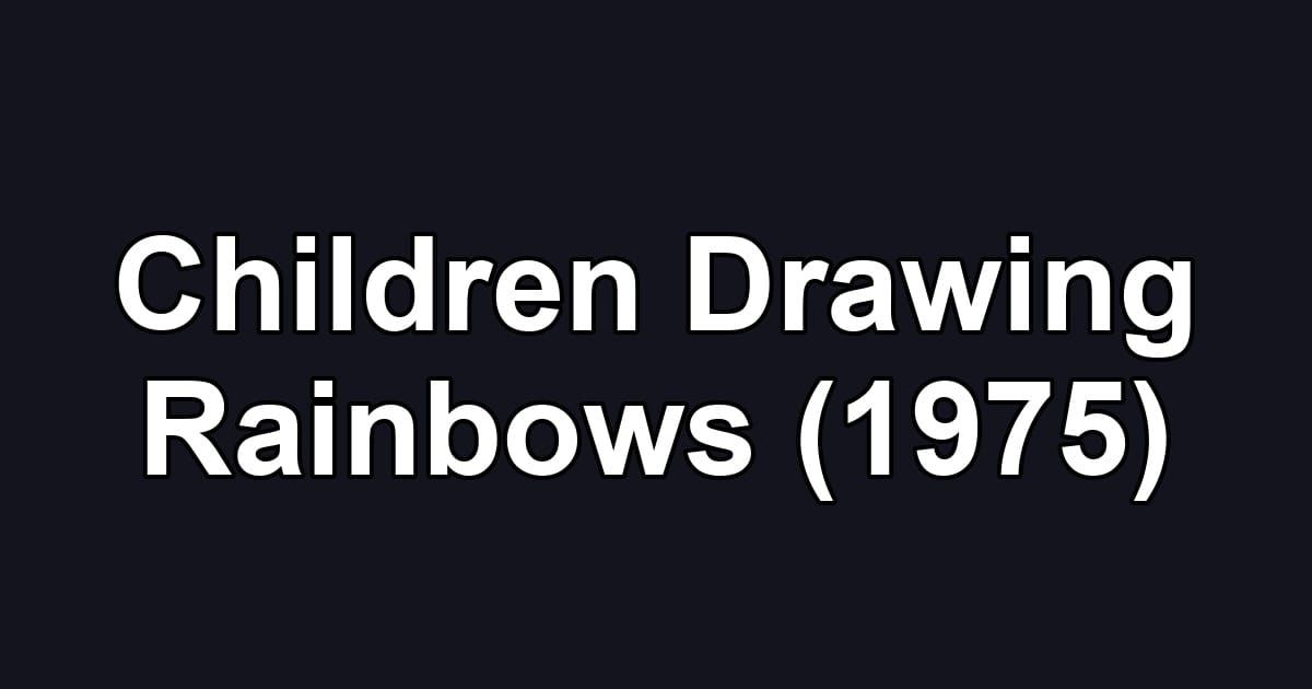 Children Drawing Rainbows (1975)