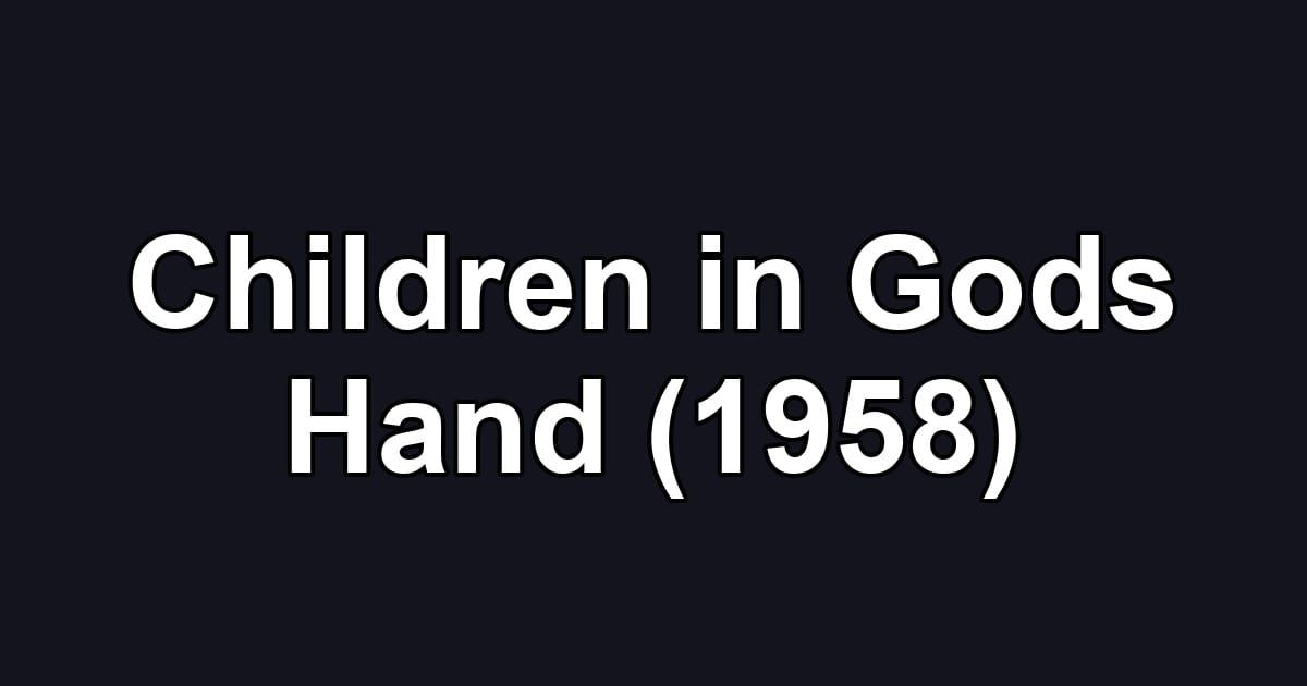 Children in Gods Hand (1958)