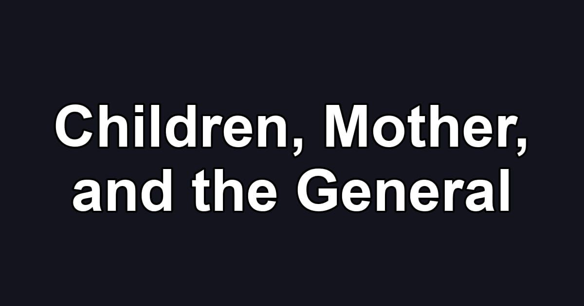 Children, Mother, and the General