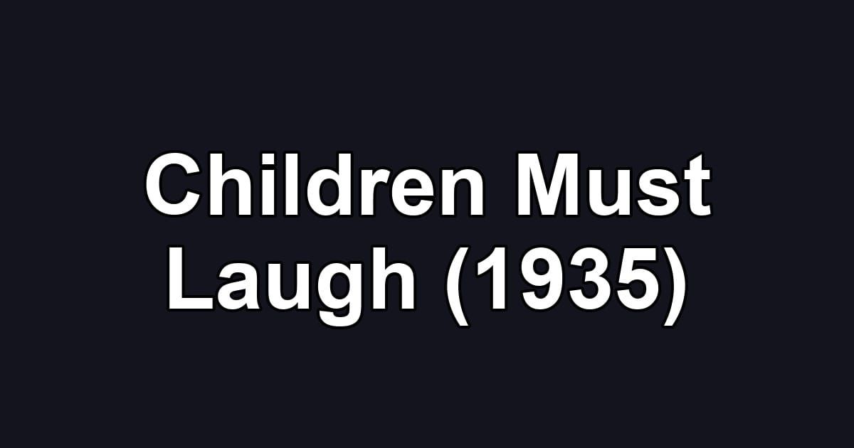 Children Must Laugh (1935)