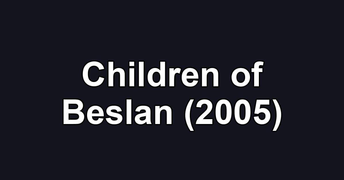 Children of Beslan (2005)