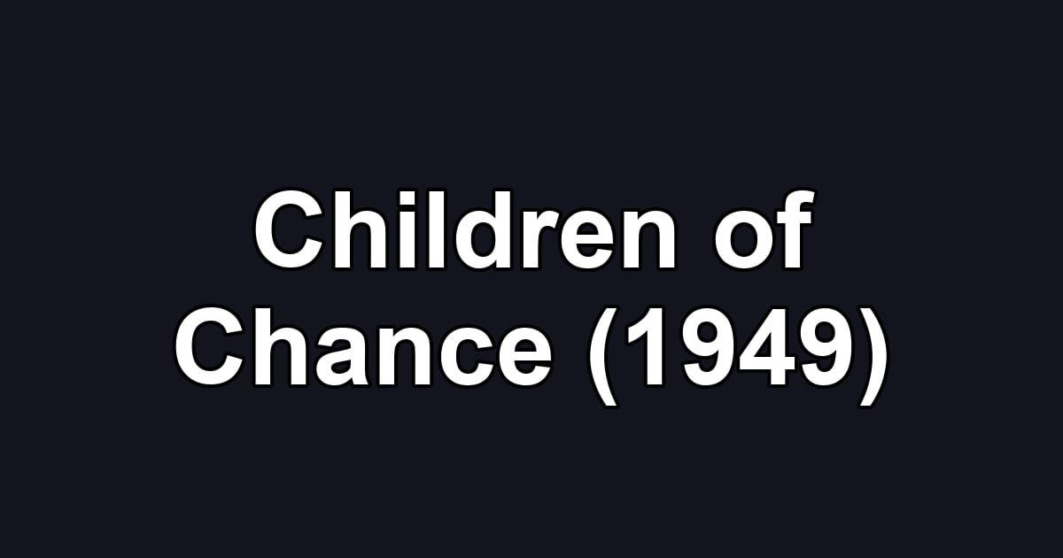 Children of Chance (1949)