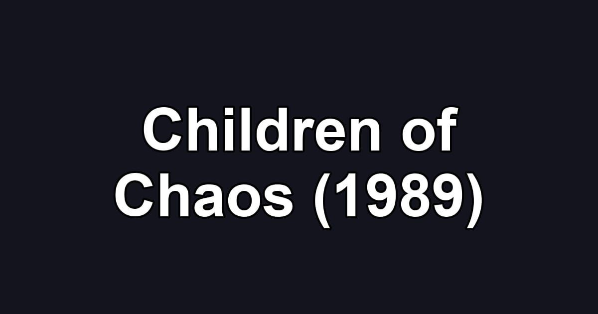 Children of Chaos (1989)