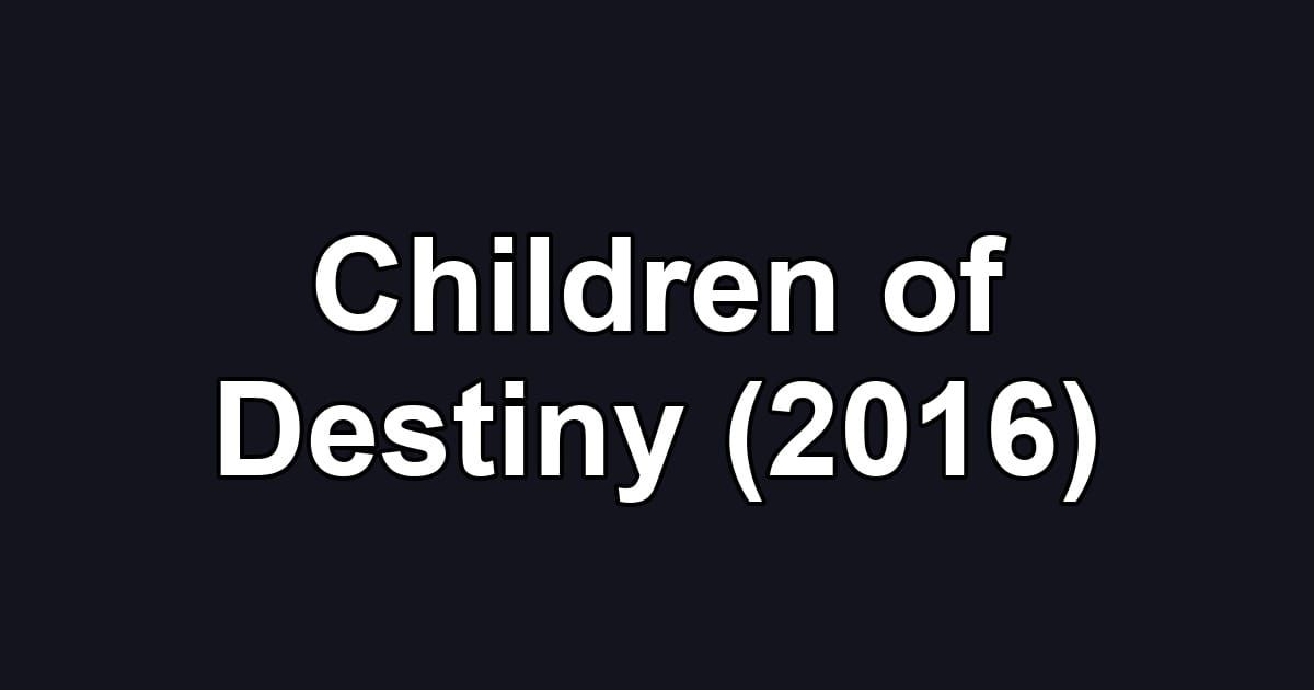 Children of Destiny (2016)