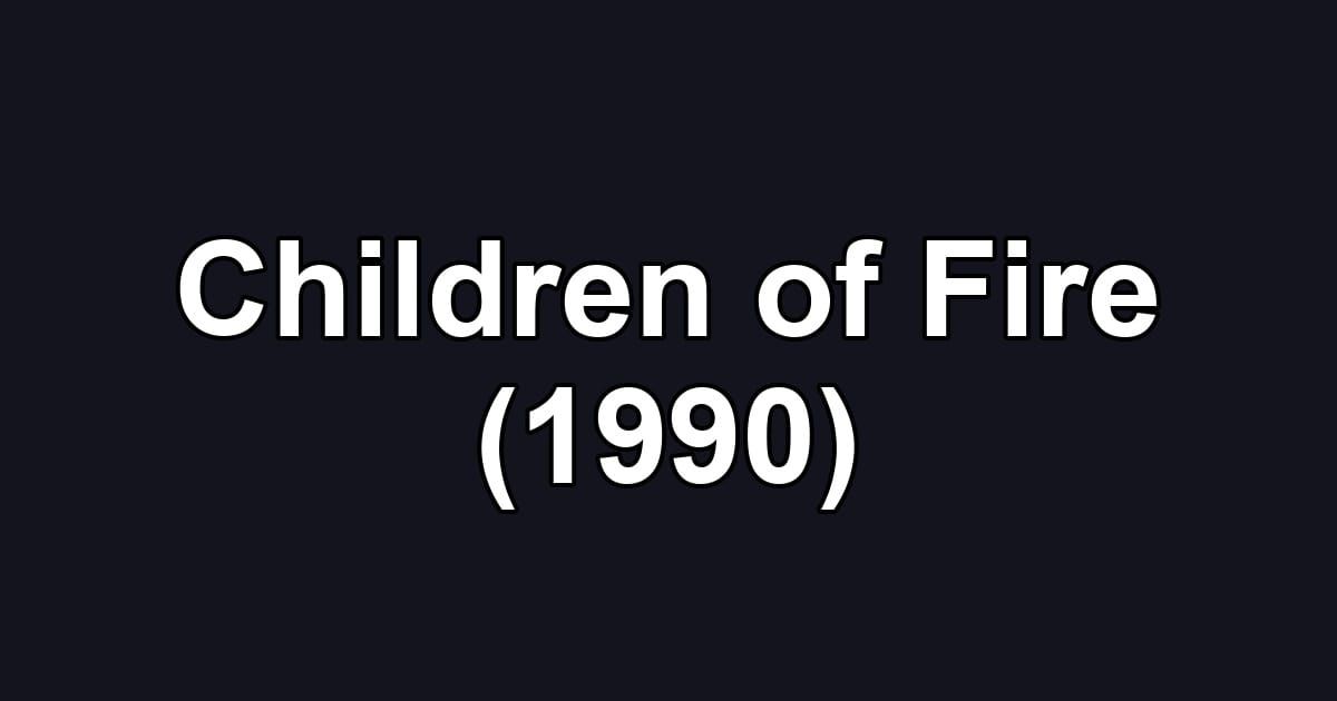 Children of Fire (1990)