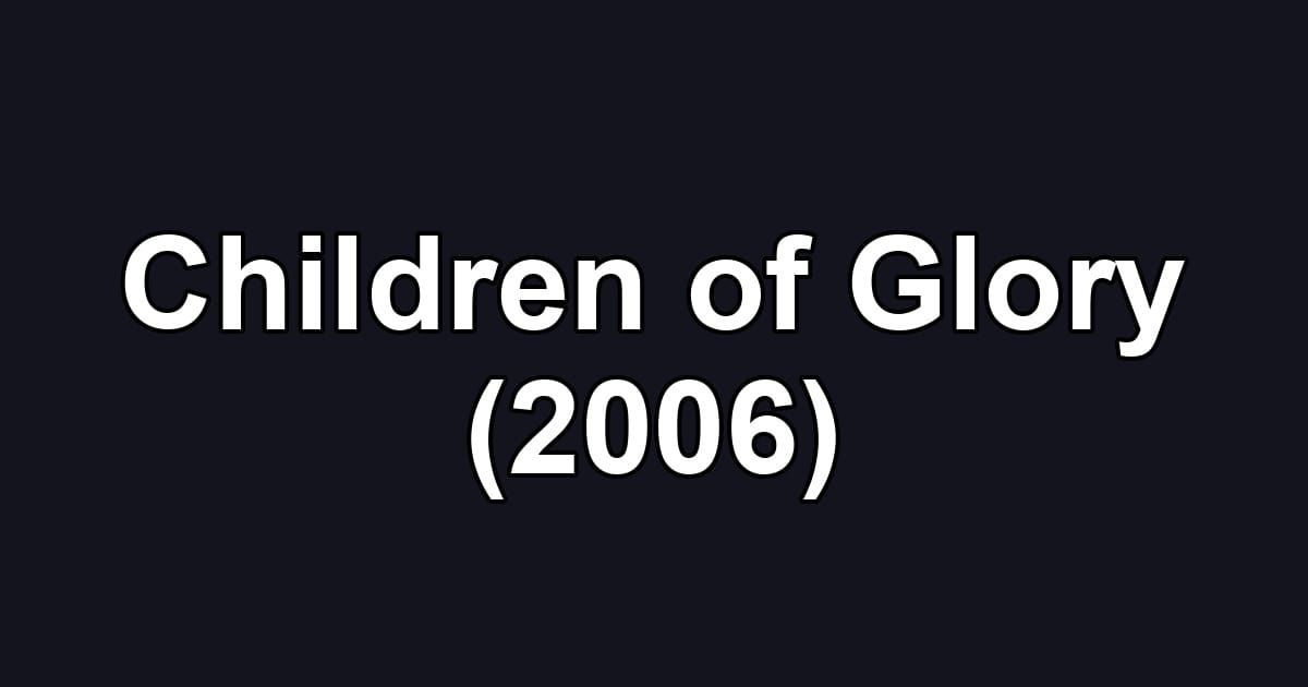 Children of Glory (2006)