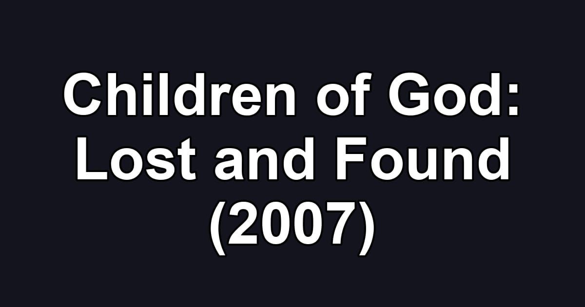 Children of God: Lost and Found (2007)