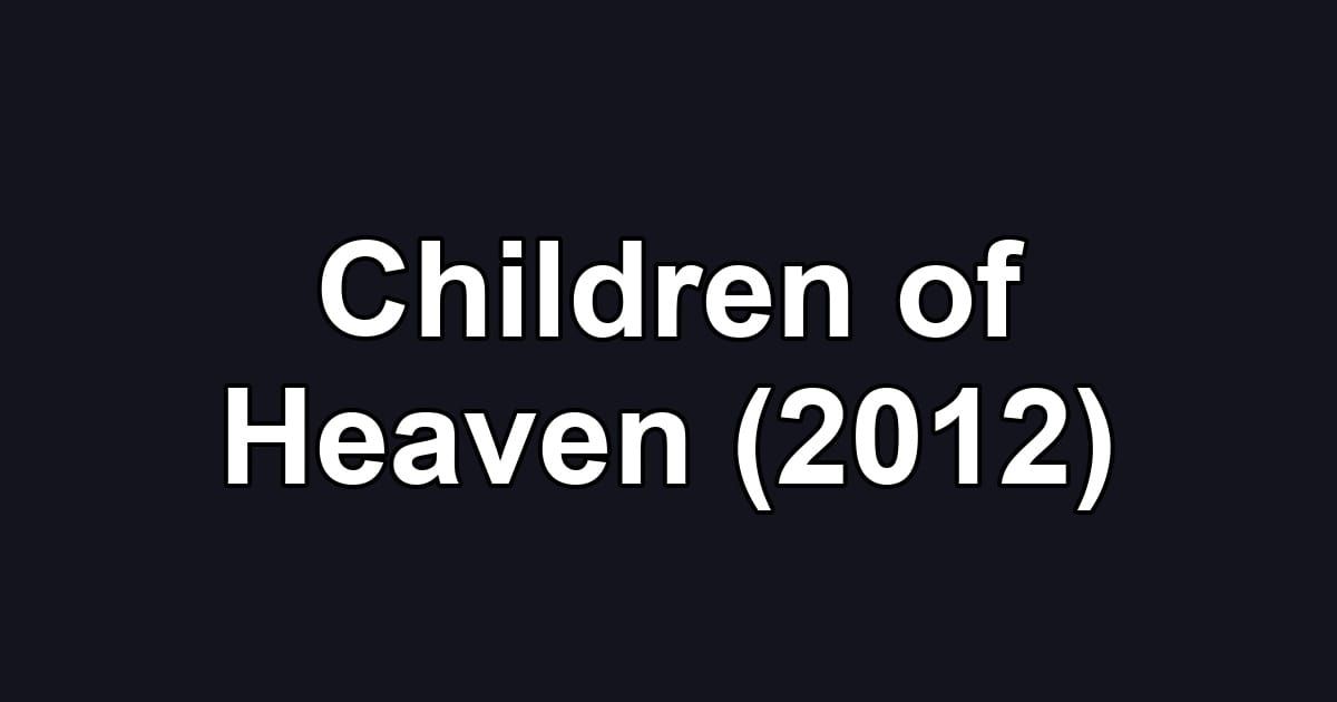 Children of Heaven (2012)