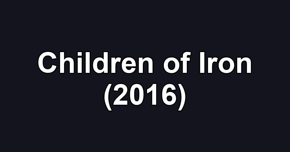 Children of Iron (2016)