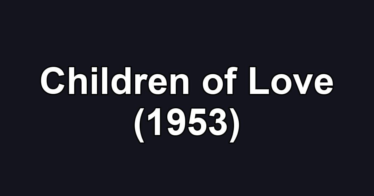 Children of Love (1953)