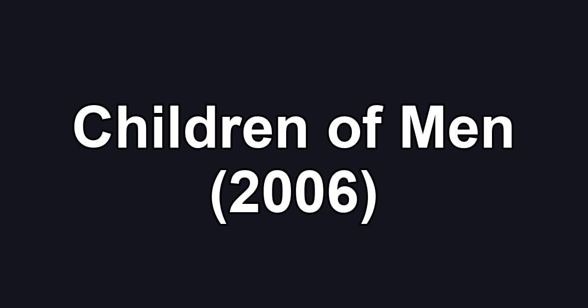 Children of Men (2006)
