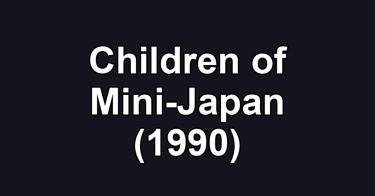 Children of Mini-Japan (1990)