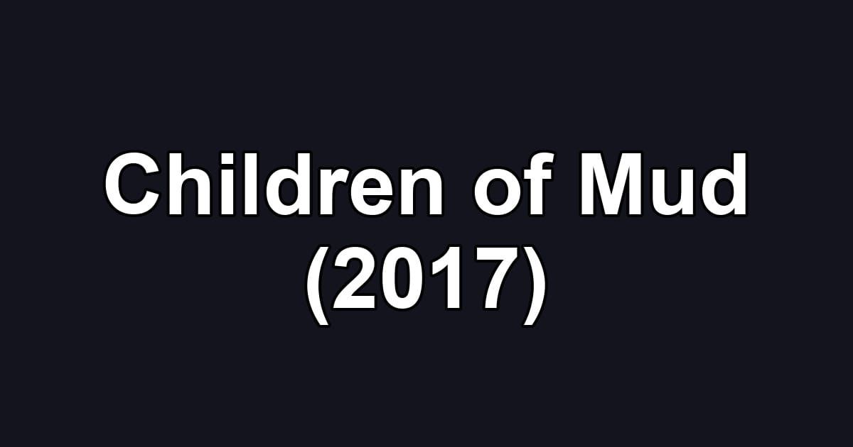 Children of Mud (2017)