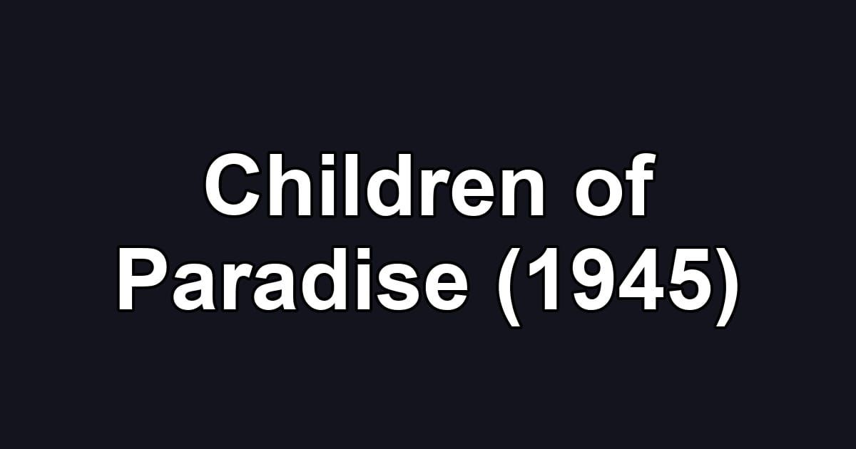 Children of Paradise (1945)
