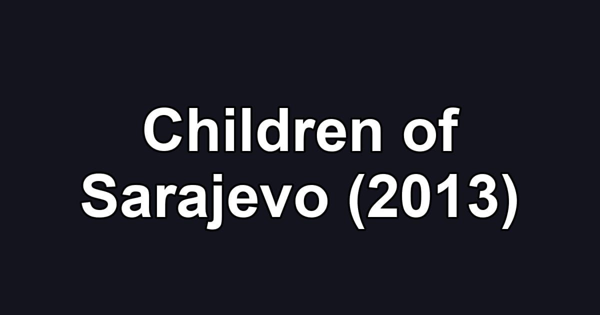 Children of Sarajevo (2013)