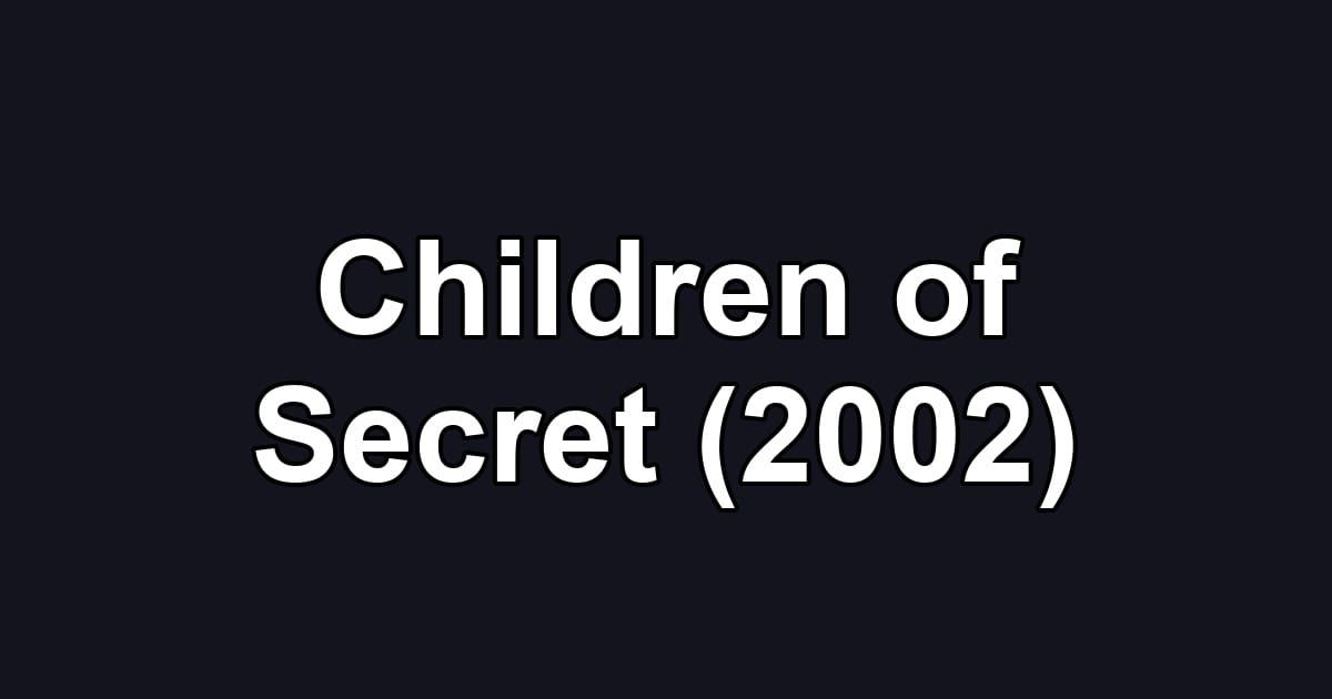 Children of Secret (2002)