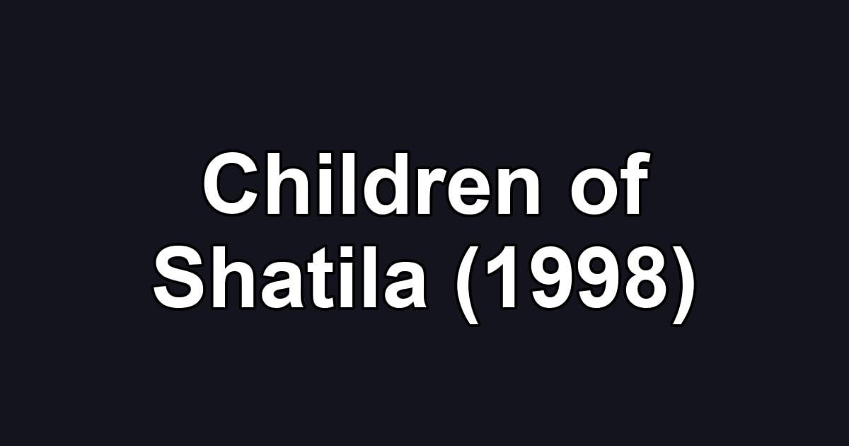 Children of Shatila (1998)