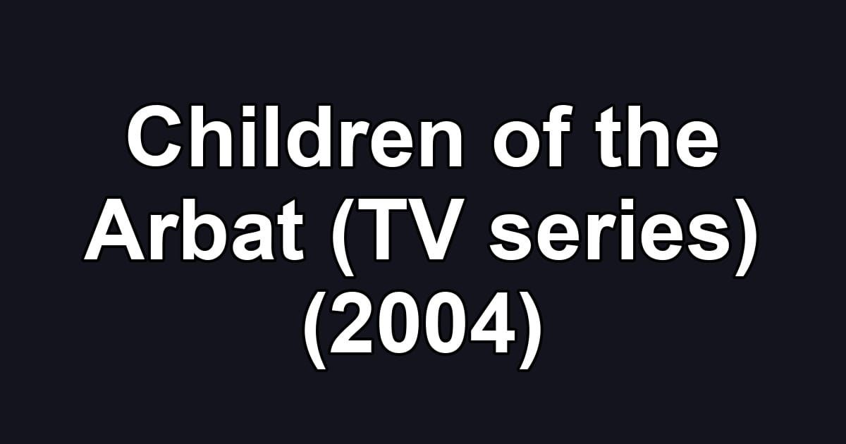 Children of the Arbat (TV series) (2004)