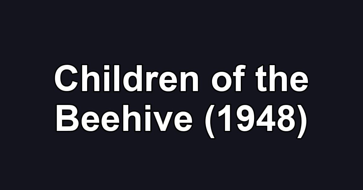 Children of the Beehive (1948)