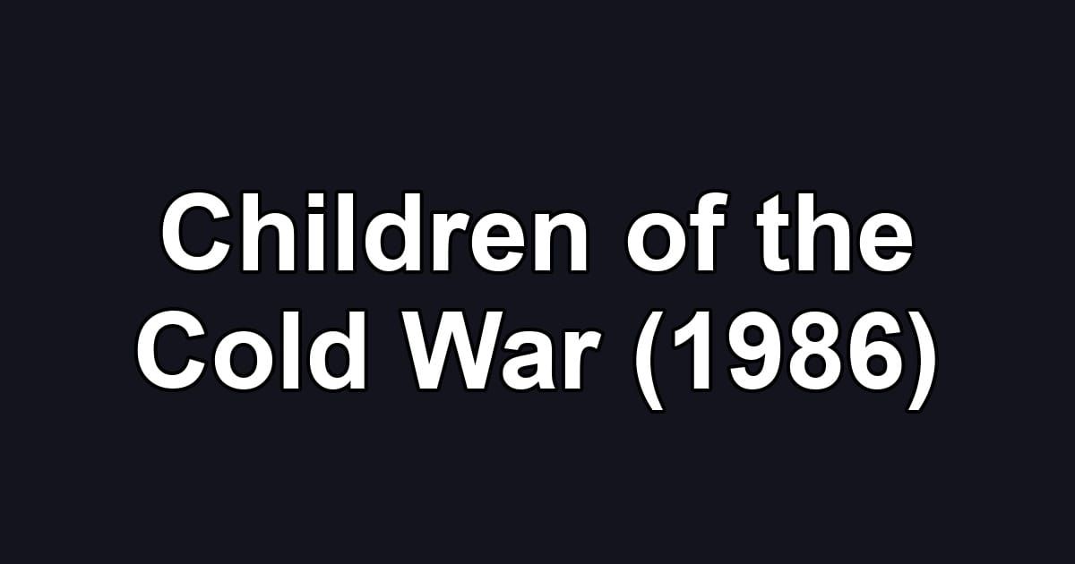 Children of the Cold War (1986)