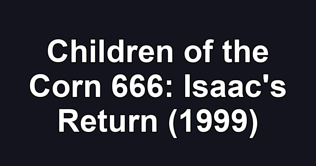 Children of the Corn 666: Isaac's Return (1999)