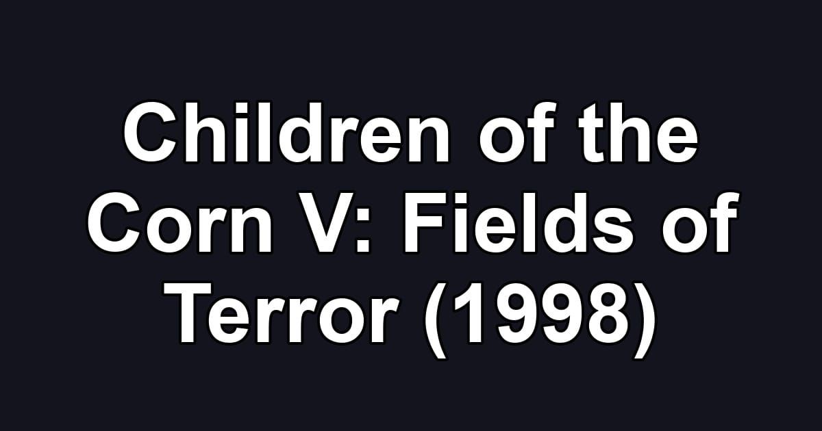 Children of the Corn V: Fields of Terror (1998)