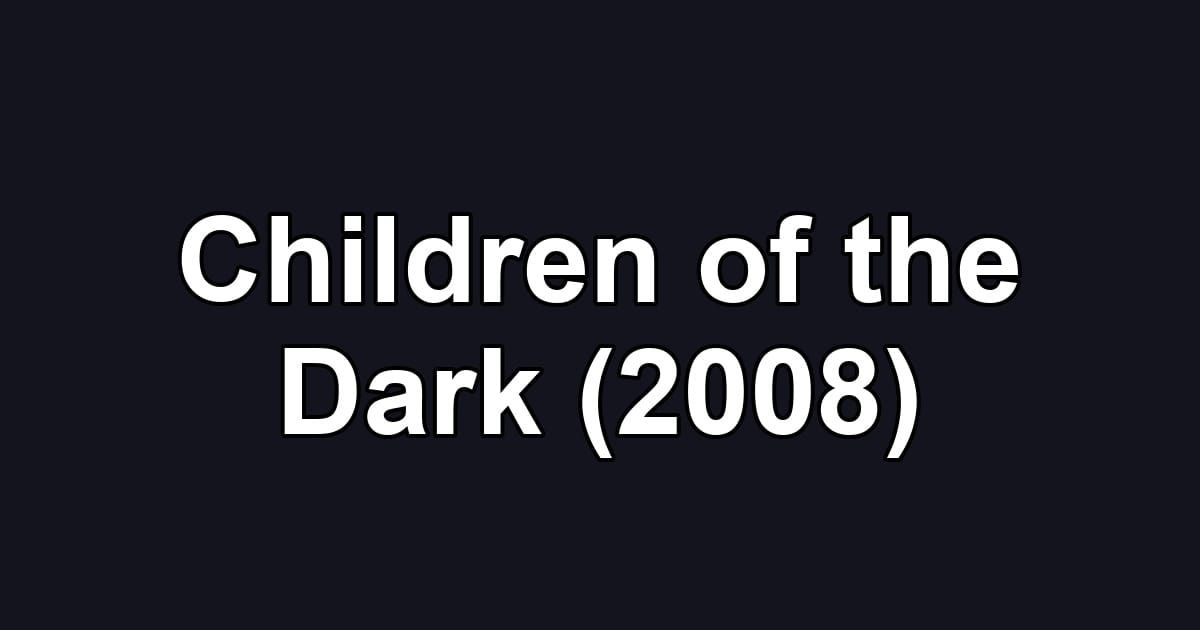 Children of the Dark (2008)