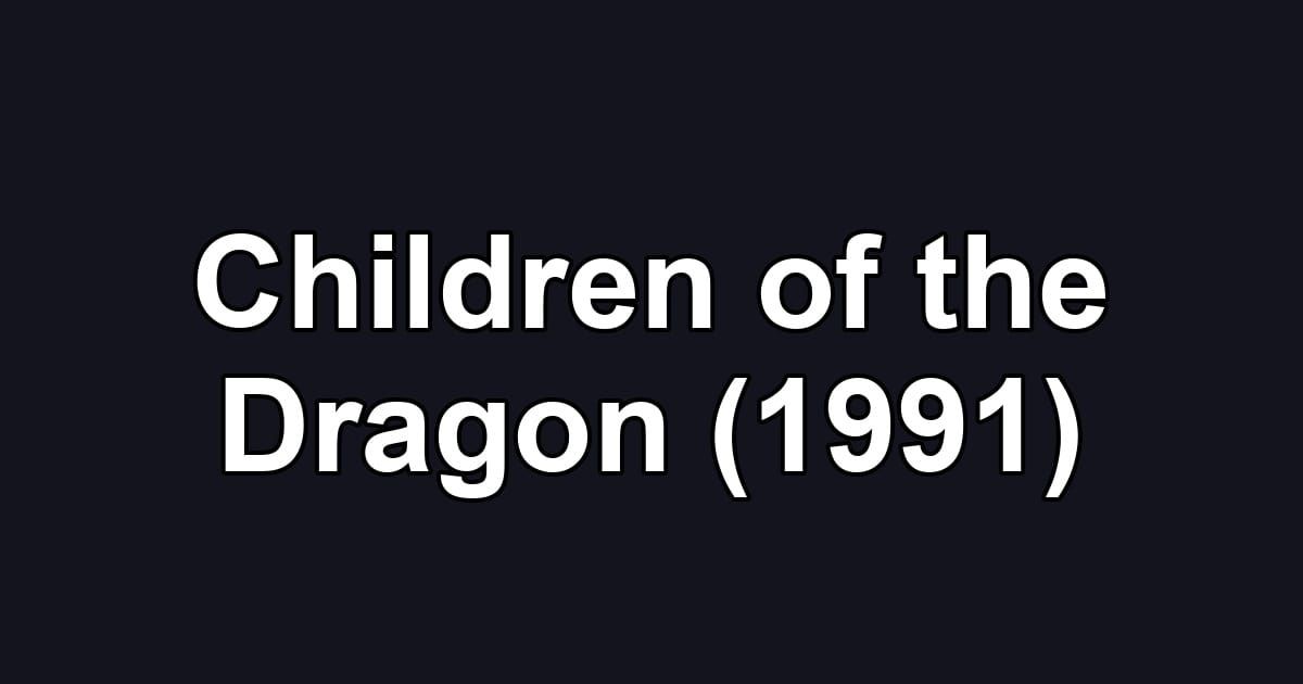 Children of the Dragon (1991)