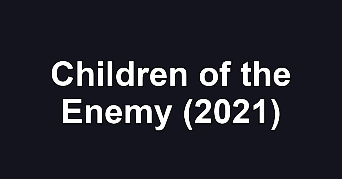 Children of the Enemy (2021)