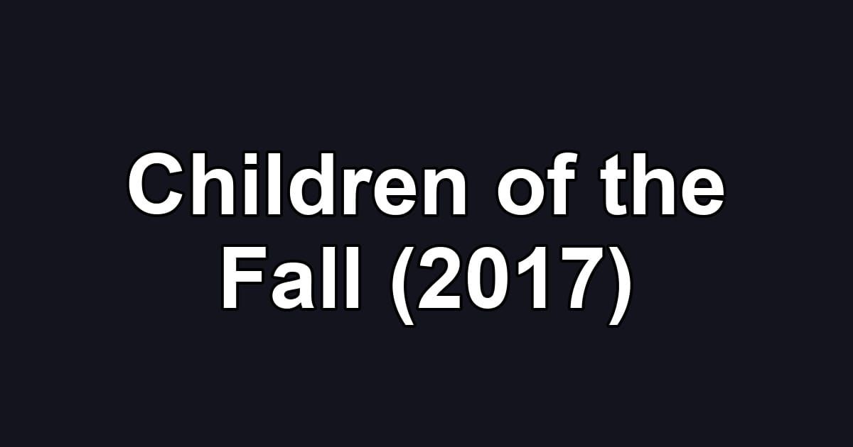 Children of the Fall (2017)