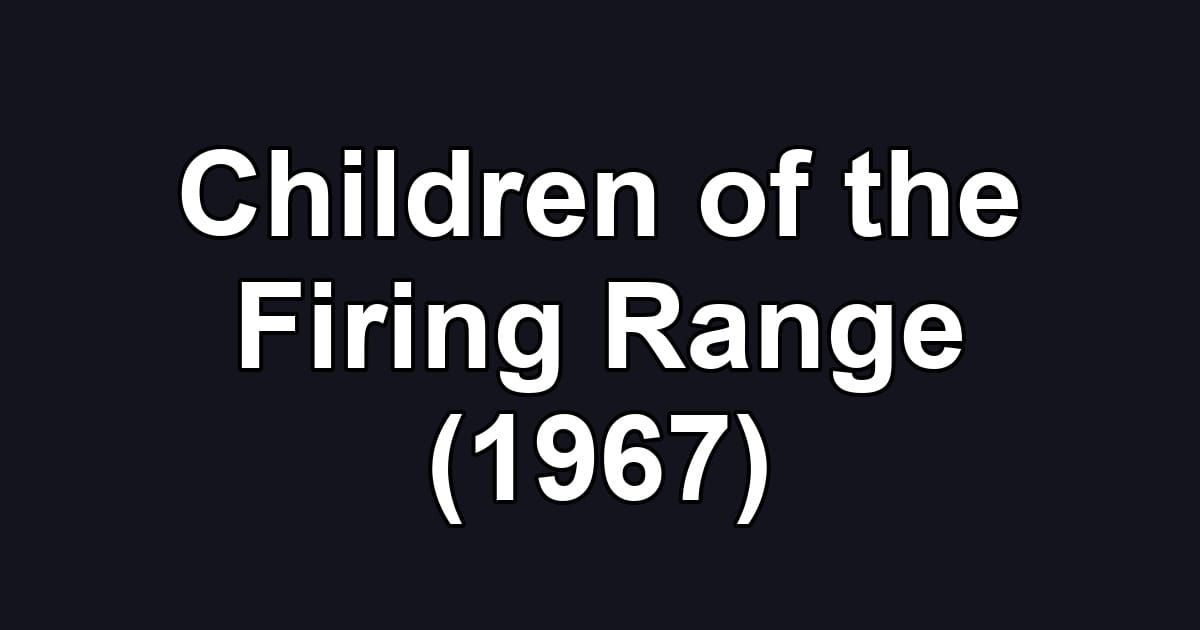 Children of the Firing Range (1967)
