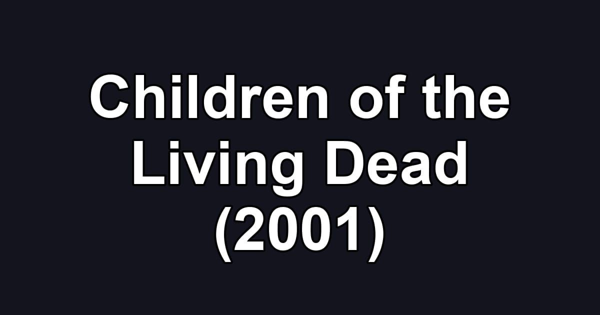 Children of the Living Dead (2001)