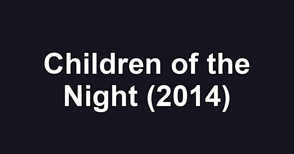 Children of the Night (2014)