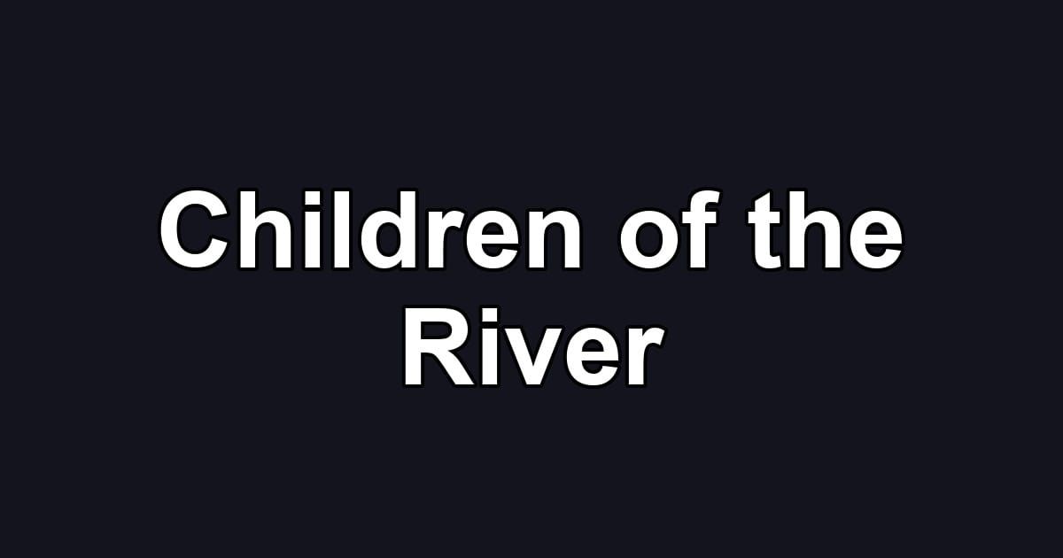 Children of the River