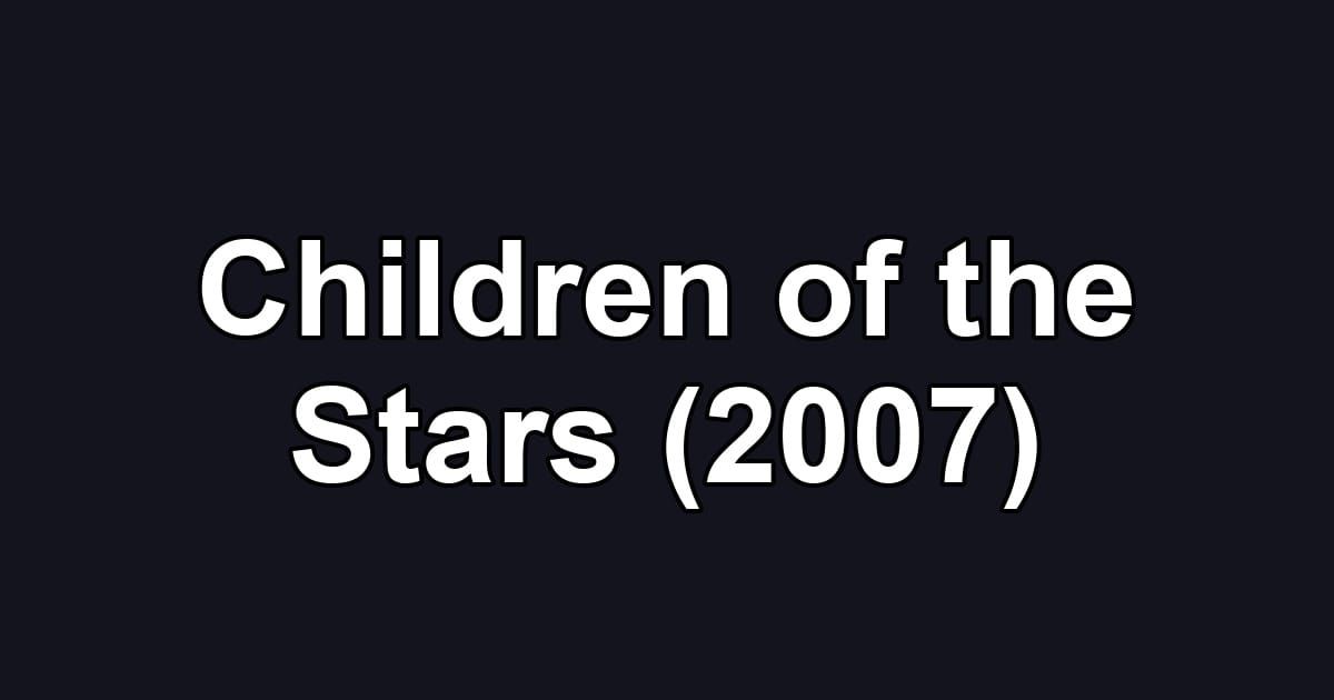 Children of the Stars (2007)