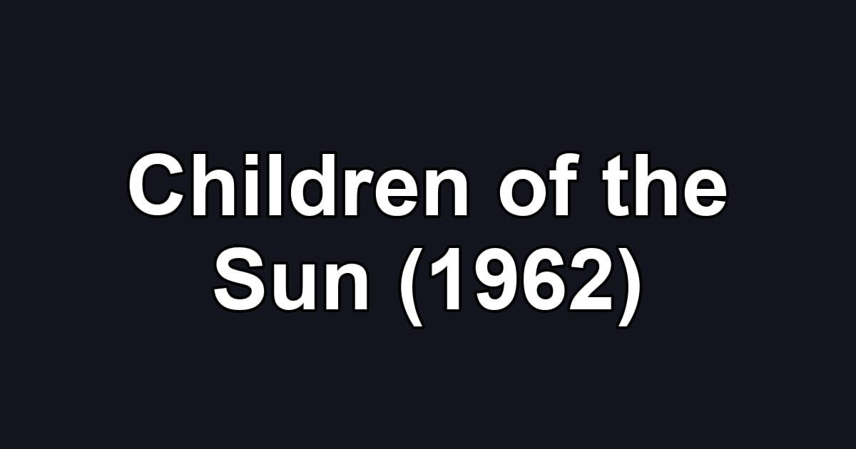 Children of the Sun (1962)
