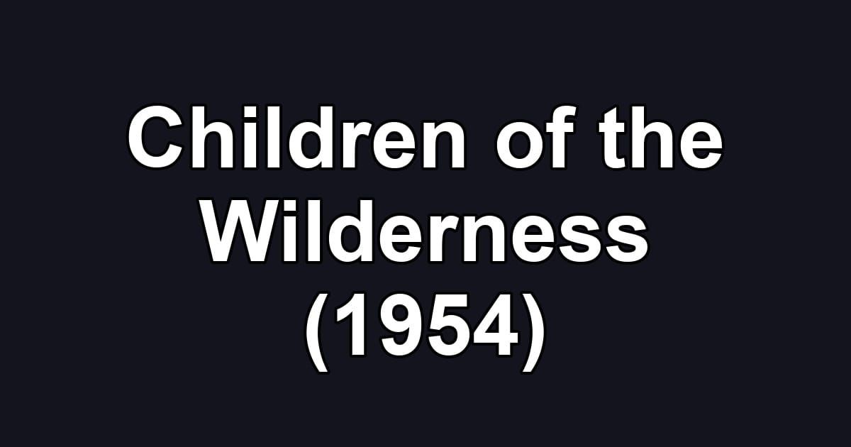Children of the Wilderness (1954)