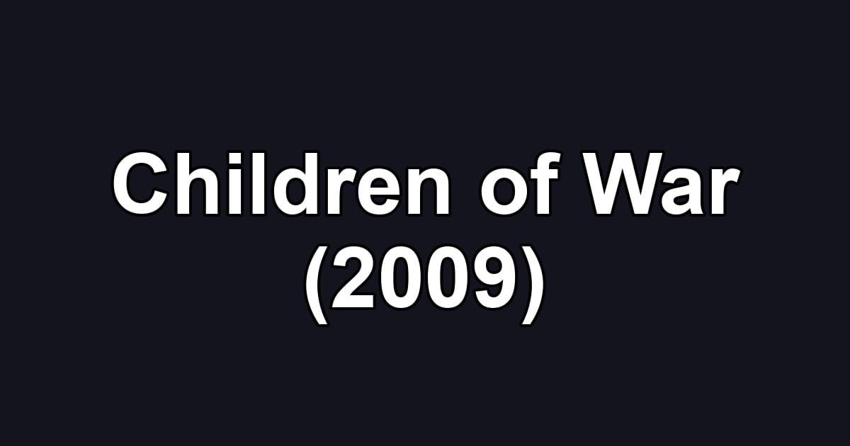 Children of War (2009)