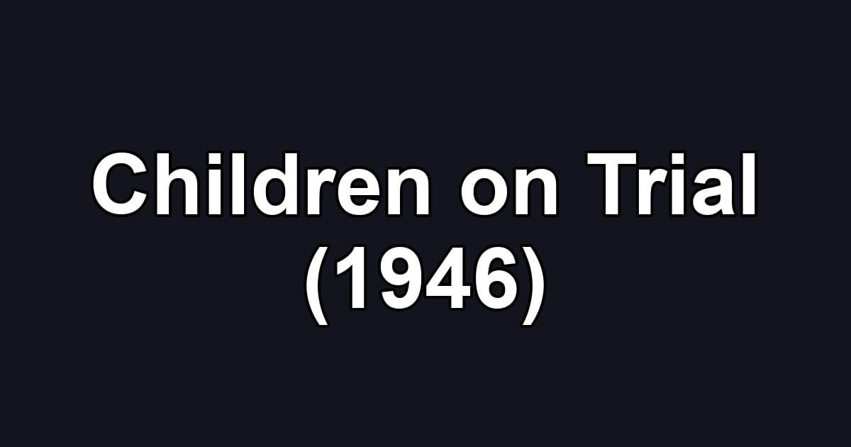 Children on Trial (1946)