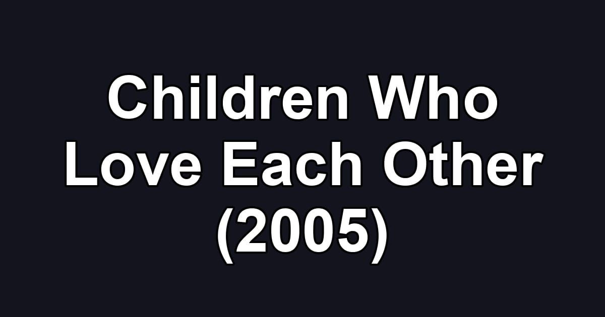 Children Who Love Each Other (2005)