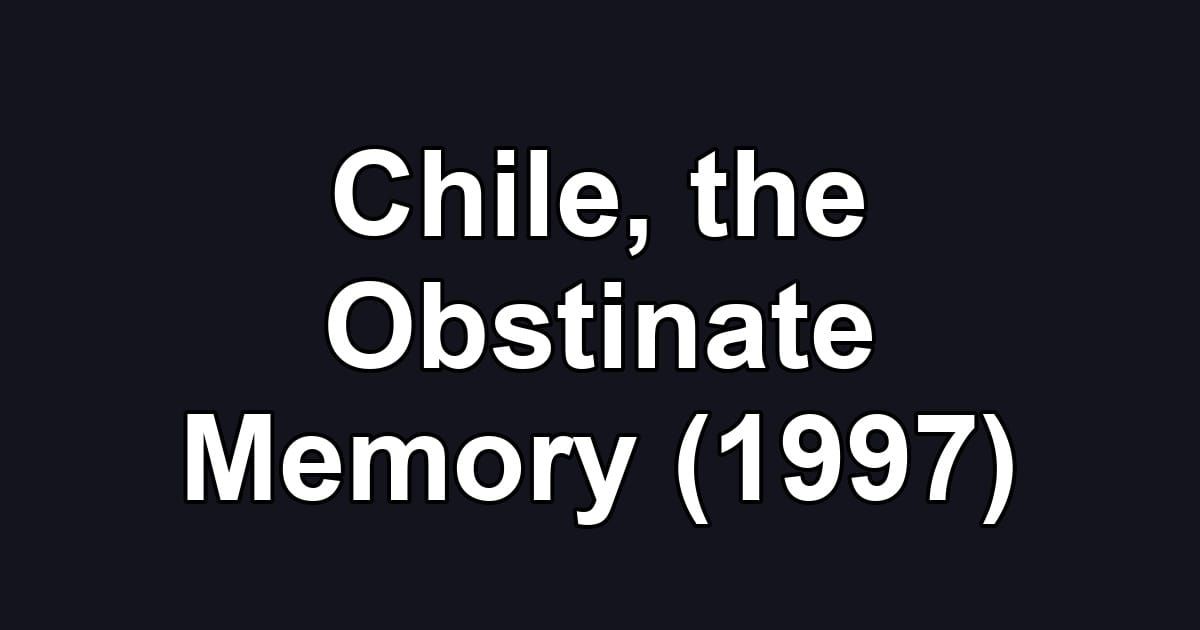 Chile, the Obstinate Memory (1997)