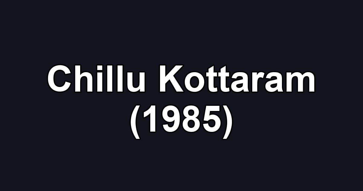 Chillu Kottaram (1985)