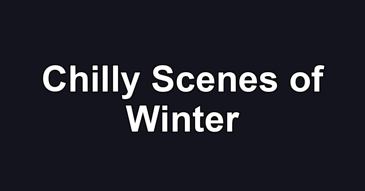Chilly Scenes of Winter