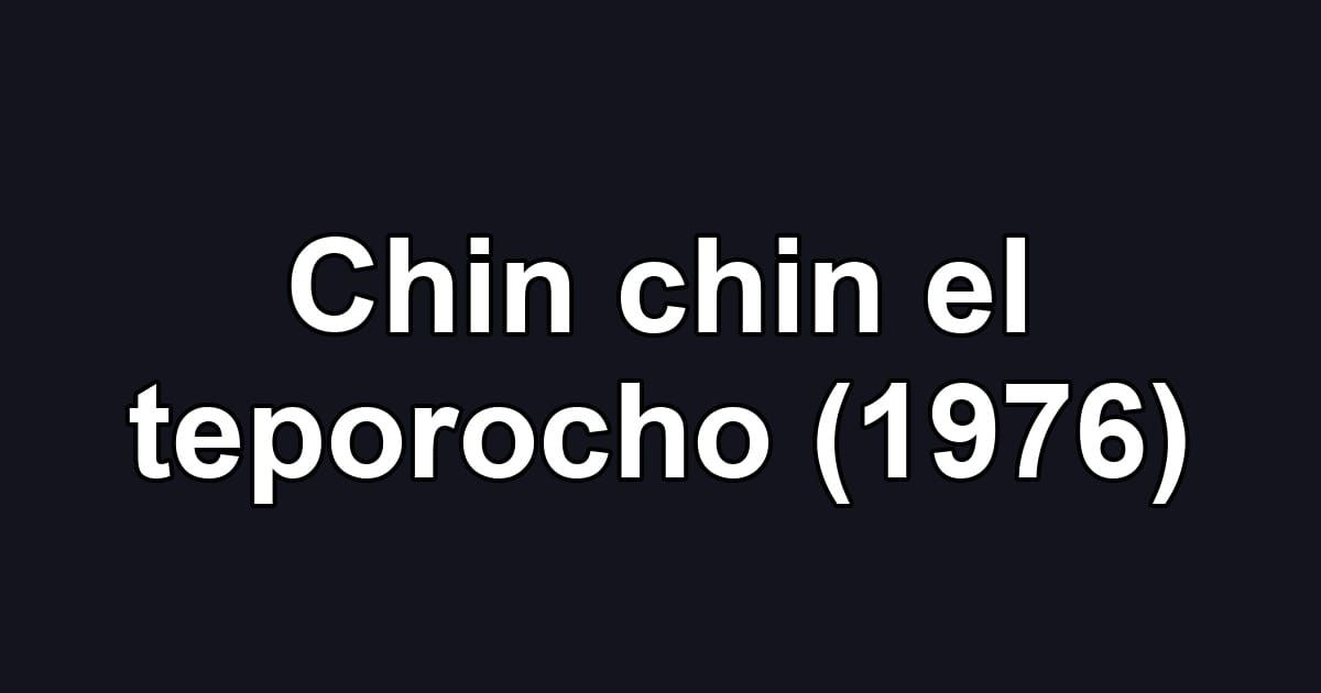 Chin chin el teporocho (1976)